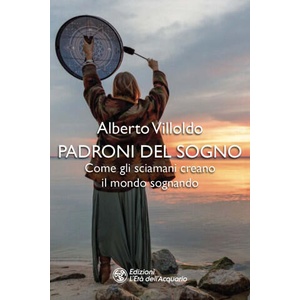 Padroni del sogno. Come gli sciamani creano il mondo sognando | Alberto Villoldo (2026)
