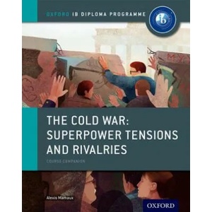 Oxford IB Diploma Programme: The Cold War: Superpower Tensions and Rivalries Course Companion | Alexis Mamaux (ISBN: 9780198310211)