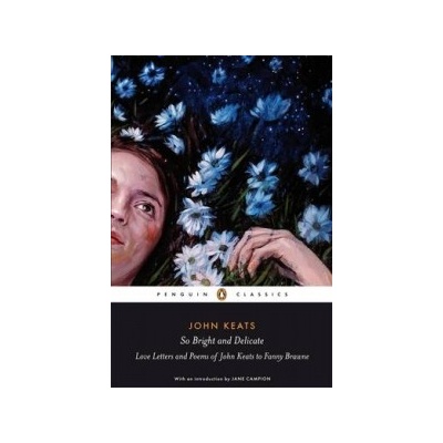 So Bright and Delicate - J. Keats, J. Campion