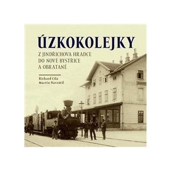 Úzkokolejky, Z Jindřichova Hradce do Nové Bystřice a Obrataně Cila Richard