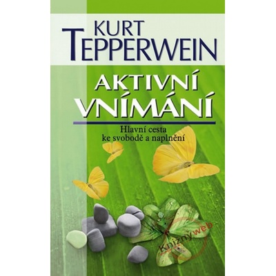 Aktivn í vnímaní - Hlavní cesta ke svobodě a naplnění Tepperwein Kurt