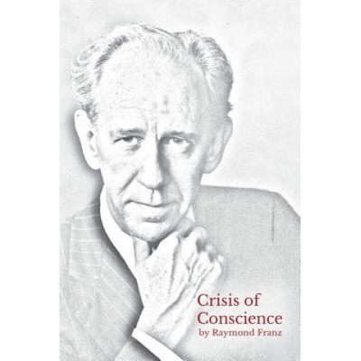 Crisis of Conscience: The story of the struggle between loyalty to God and loyalty to one's religion. | Raymond Franz, David Henke, Deborah Dykstra