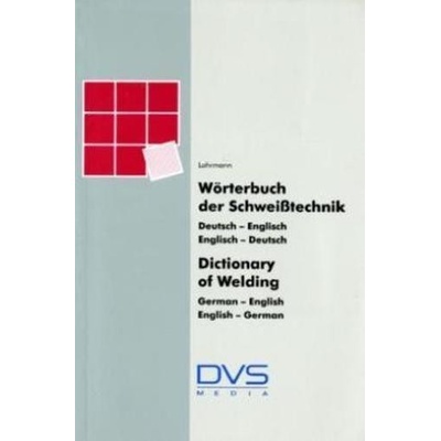 Wörterbuch der Schweißtechnik, Deutsch-Englisch, Englisch-Deutsch. Dictionary of Welding, German-English, English-German