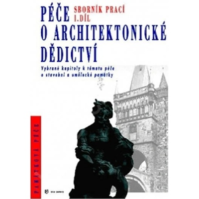 Vývoj a východiska památkové péče, její právní ukotvení a ekonomické přístupy - Péče o architektonické dědictví. 1. díl