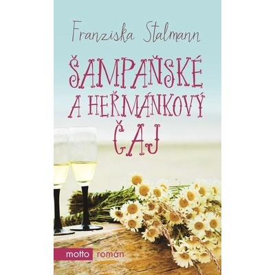 Šampaňské a heřmánkový čaj - Franziska Stalmann