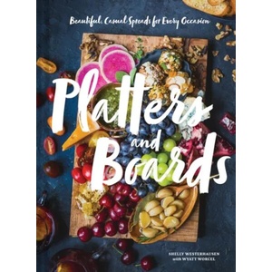 Platters and Boards: Beautiful, Casual Spreads for Every Occasion | Shelly Westerhausen, Wyatt Worcel (ISBN: 9781452164151)
