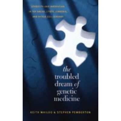 Troubled Dream of Genetic Medicine - Wailoo, Keith (Professor of History, Princeton University) a Pemberton, Stephen (Assistant Professor, New Jersey Institute of Technology)
