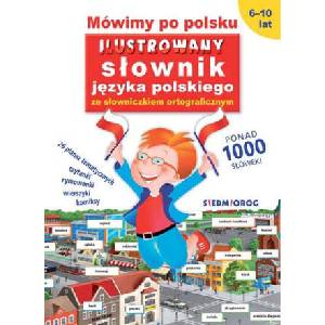 Mówimy po polsku. Ilustrowany słownik języka polskiego ze słowniczkiem ortograficznym | Tamara Michałowska (2022)