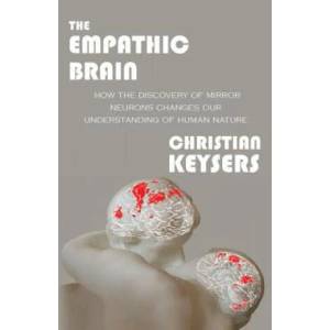 The Empathic Brain: How the discovery of mirror neurons changes our understanding of human nature | Christian Keysers (ISBN: 9781463769062)