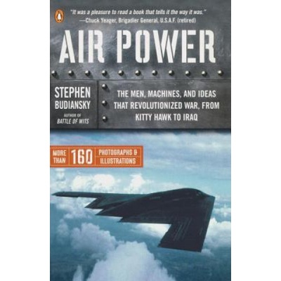 Air Power: The Men, Machines, and Ideas That Revolutionized War, from Kitty Hawk to Iraq | Stephen Budiansky