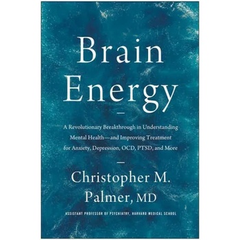 Brain Energy: A Revolutionary Breakthrough in Understanding Mental Health--And Improving Treatment for Anxiety, Depression, Ocd, Pts