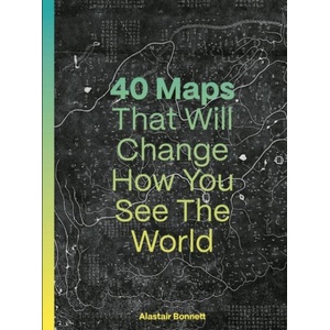 40 Maps That Will Change How You See the World | Alastair Bonnett (ISBN: 9780711293540)