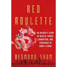Red Roulette An Insider's Story of Wealth, Power, Corruption, and Vengeance in Today's China