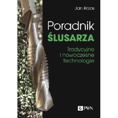 Poradnik ślusarza Tradycyjne i nowoczesne technologie