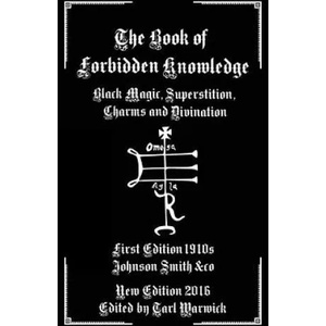 The Book of Forbidden Knowledge: Black Magic, Superstition, Charms, and Divination (ISBN: 9781537712185)