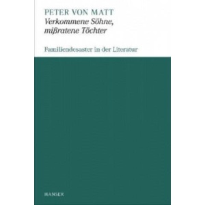 Verkommene Sohne, mißratene Töchter | Peter von Matt (ISBN: 9783446247833)