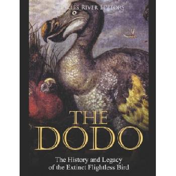 The Dodo: The History and Legacy of the Extinct Flightless Bird | Charles River Editors