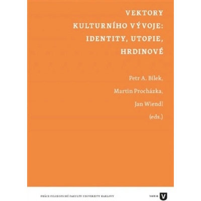 Vektory kulturního vývoje: identity, utopie, hrdinové Petr Áda Bílek CZ