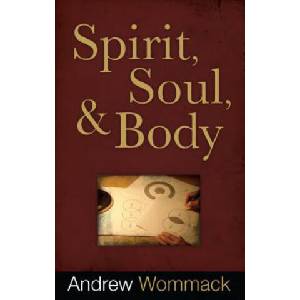 Spirit, Soul, And Body | Andrew Wommack (ISBN: 9781606830055)
