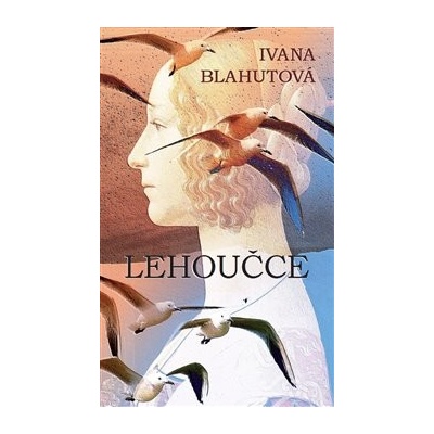 Lehoučce - Blahutová, Ivana,Huttová, Ida, Pevná vazba vázaná