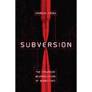 Subversion: The Strategic Weaponization of Narratives (ISBN: 9781647123369)
