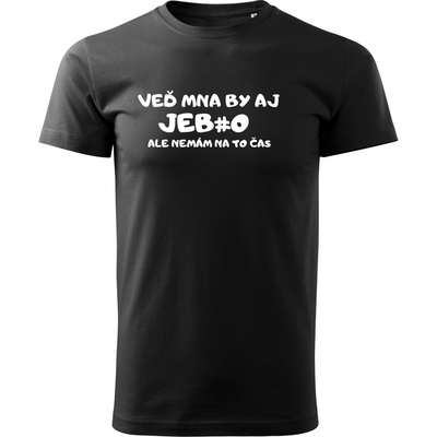Stymio pánske tričko Veď mňa by aj jeb#o, ale nemám na to čas čierna