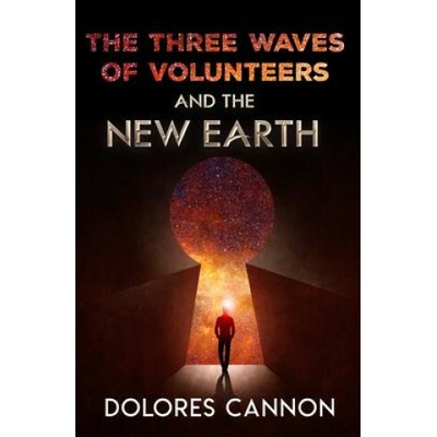Three Waved of Volunteers and the New Earth Cannon Dolores Dolores Cannon