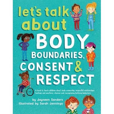 Lets Talk about Body Boundaries, Consent and Respect: Teach Children about Body Ownership, Respect, Feelings, Choices and Recognizing Bullying Behavi Sanders JayneenPaperback