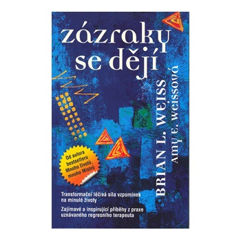 Zázraky se dějí. Transformační léčba, síla vzpomínek na minulé životy - Brian L. Weiss, Amy E. Weissová - Metafora