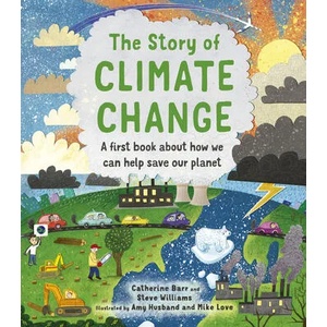 The Story of Climate Change: A First Book about How We Can Help Save Our Planet | Steve Williams, Amy Husband (ISBN: 9780711256309)