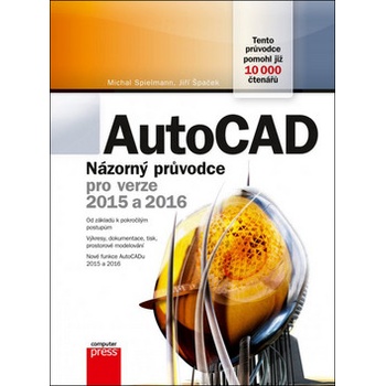 AutoCAD: Názorný průvodce pro verze 2015 a 2016 - Jiří Špaček, Michal Spielmann