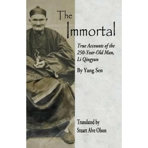 The Immortal: True Accounts of the   250-Year-Old Man, Li Qingyun | Stuart Alve Olson, Yang Sen (ISBN: 9781508471899)