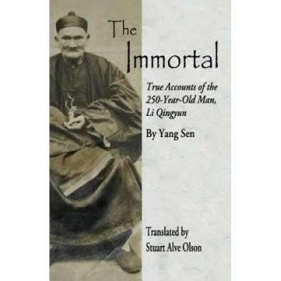 The Immortal: True Accounts of the   250-Year-Old Man, Li Qingyun | Stuart Alve Olson, Yang Sen