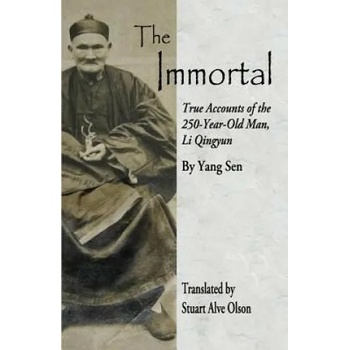 The Immortal: True Accounts of the &#8232; 250-Year-Old Man, Li Qingyun