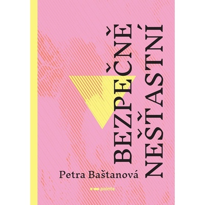 Bezpečně nešťastní - Petra Baštanová