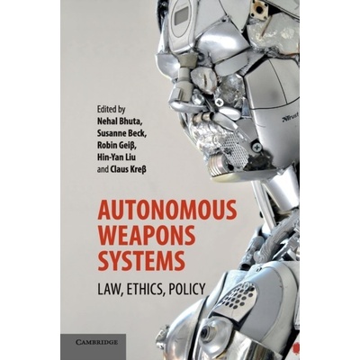 Autonomous Weapons Systems : Law, Ethics, Policy Cambridge University Press