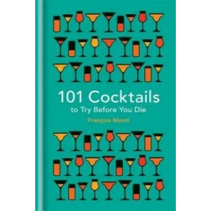 101 Cocktails to try before you die | François Monti (ISBN: 9781844038770)