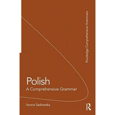 Polish: A Comprehensive Grammar | Iwona Sadowska