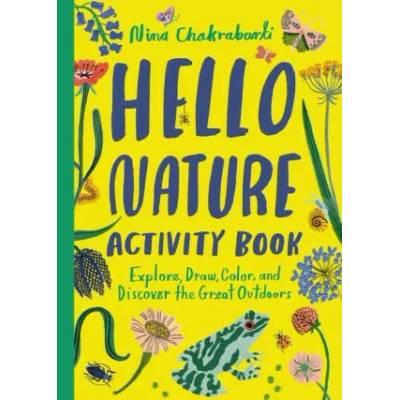 Hello Nature Activity Book: Explore, Draw, Color, and Discover the Great Outdoors: Explore, Draw, Colour and Discover the Great Outdoors | Chakrabarti, Nina