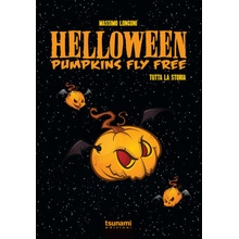 Helloween. Pumpkin fly free. Tutta la storia Massimo Longoni