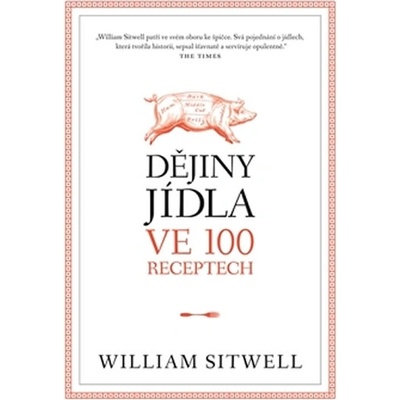 Dějiny jídla ve 100 receptech William Sitwell