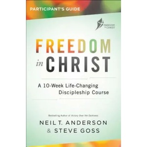 Freedom in Christ Participant's Guide: A 10-Week Life-Changing Discipleship Course | Neil T. Anderson, Steve Goss (ISBN: 9780764219535)