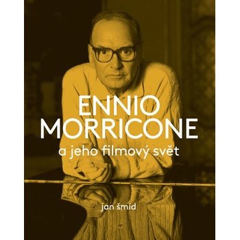 Ennio Morricone a jeho filmový svět - Jan Šmíd