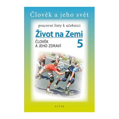 Pracovní listy k učebnici Život na Zemi 5 Člověk a jeho zdraví