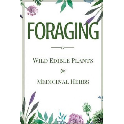 Foraging: A Beginner's Guide to Foraging Wild Edible Plants and Medicinal Herbs | Jane Aniston