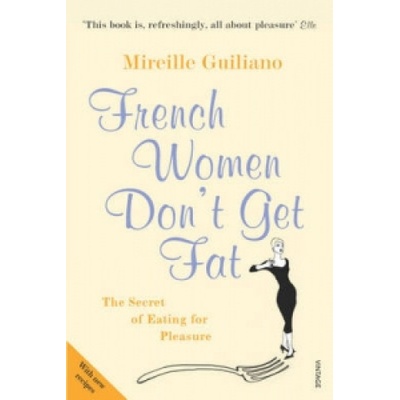French Women Don't Get Fat - Mireille Guiliano