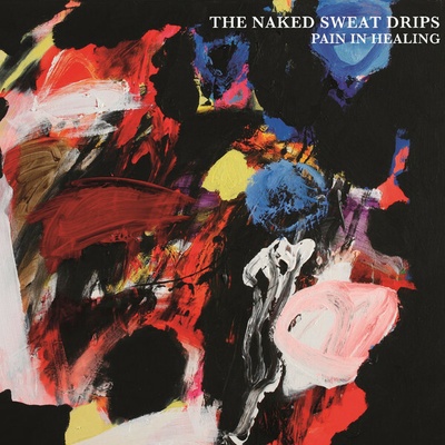 NAKED SWEAT DRIPS - PAIN IN HEALING CD