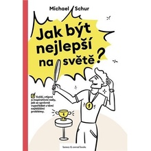 Jak být nejlepší na světě - Svěží, vtipné a inspirativní rady, jak se správně vypořádat s těmi nejtěžšími problémy - Michael Schur