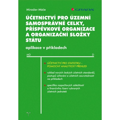 Účetnictví pro územní samosprávné celky, příspěvkové organizace a organizační složky státu - Máče Miroslav