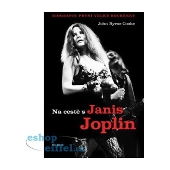 Na cestě s Janis Joplin. biografie první velké rockerky - John Byrne Cooke